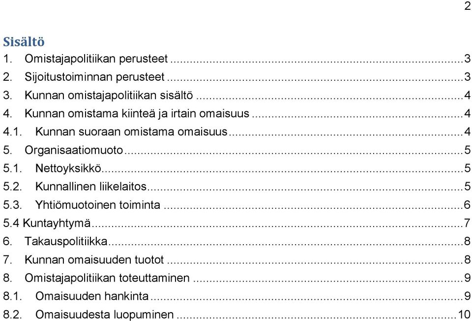 .. 5 5.2. Kunnallinen liikelaitos... 5 5.3. Yhtiömuotoinen toiminta... 6 5.4 Kuntayhtymä... 7 6. Takauspolitiikka... 8 7.