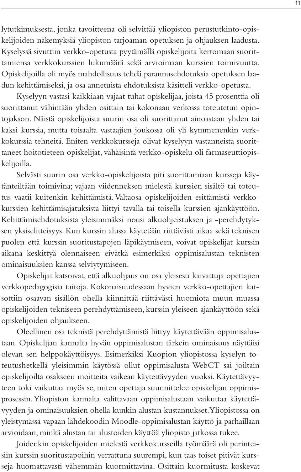 Opiskelijoilla oli myös mahdollisuus tehdä parannusehdotuksia opetuksen laadun kehittämiseksi, ja osa annetuista ehdotuksista käsitteli verkko-opetusta.