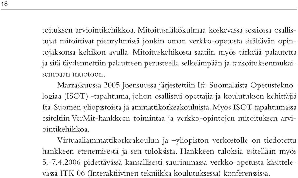 Marraskuussa 2005 Joensuussa järjestettiin Itä-Suomalaista Opetusteknologiaa (ISOT) -tapahtuma, johon osallistui opettajia ja koulutuksen kehittäjiä Itä-Suomen yliopistoista ja ammattikorkeakouluista.