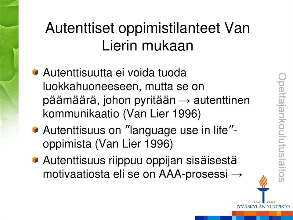 kommunikaatio (Van Lier 1996) Autenttisuus on language use in life - oppimista