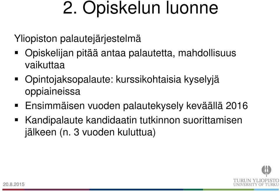 kyselyjä oppiaineissa Ensimmäisen vuoden palautekysely keväällä 2016