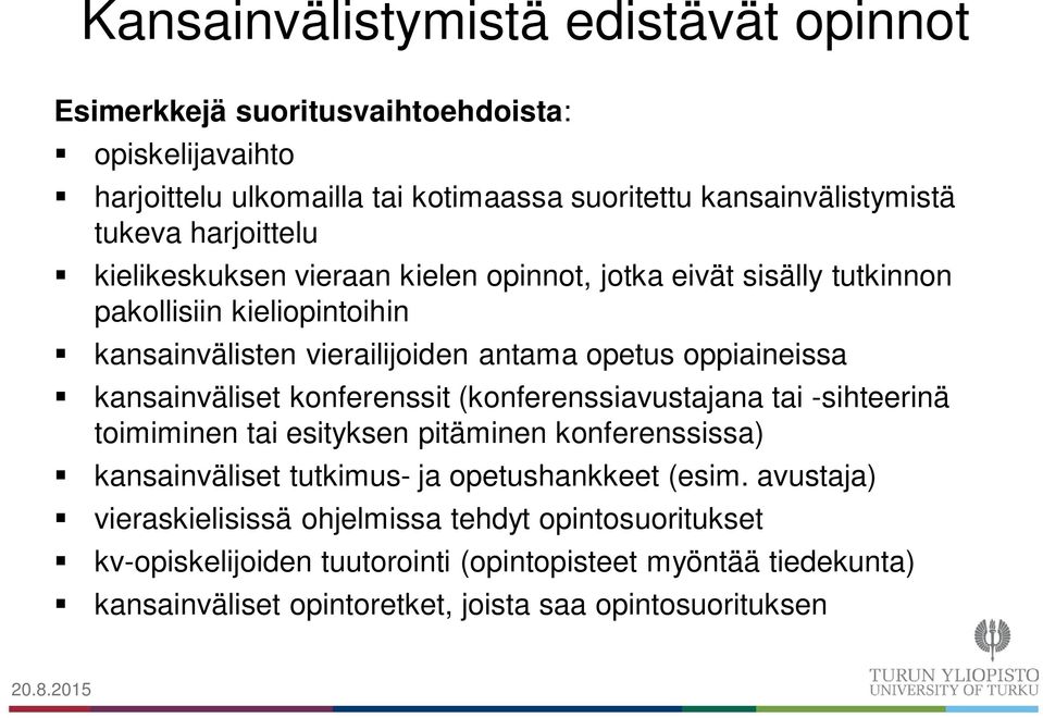 kansainväliset konferenssit (konferenssiavustajana tai -sihteerinä toimiminen tai esityksen pitäminen konferenssissa) kansainväliset tutkimus- ja opetushankkeet (esim.