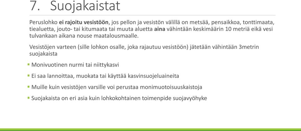 Vesistöjen varteen (sille lohkon osalle, joka rajautuu vesistöön) jätetään vähintään 3metrin suojakaista Monivuotinen nurmi tai niittykasvi Ei saa