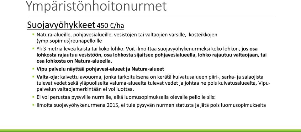 Vipu palvelu näyttää pohjavesi-alueet ja Natura-alueet Valta-oja: kaivettu avouoma, jonka tarkoituksena on kerätä kuivatusalueen piiri-, sarka- ja salaojista tulevat vedet sekä yläpuoliselta