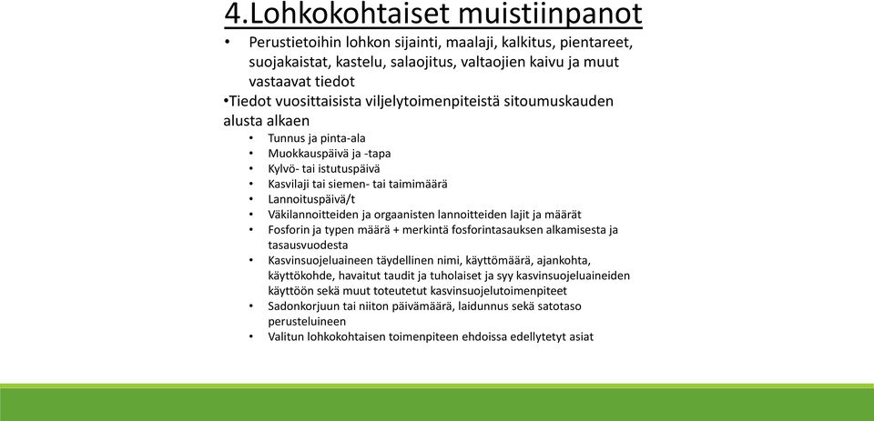 orgaanisten lannoitteiden lajit ja määrät Fosforin ja typen määrä + merkintä fosforintasauksen alkamisesta ja tasausvuodesta Kasvinsuojeluaineen täydellinen nimi, käyttömäärä, ajankohta, käyttökohde,