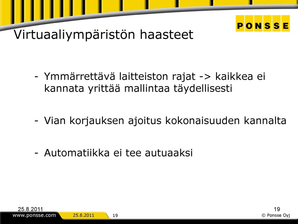 - Vian korjauksen ajoitus kokonaisuuden kannalta -