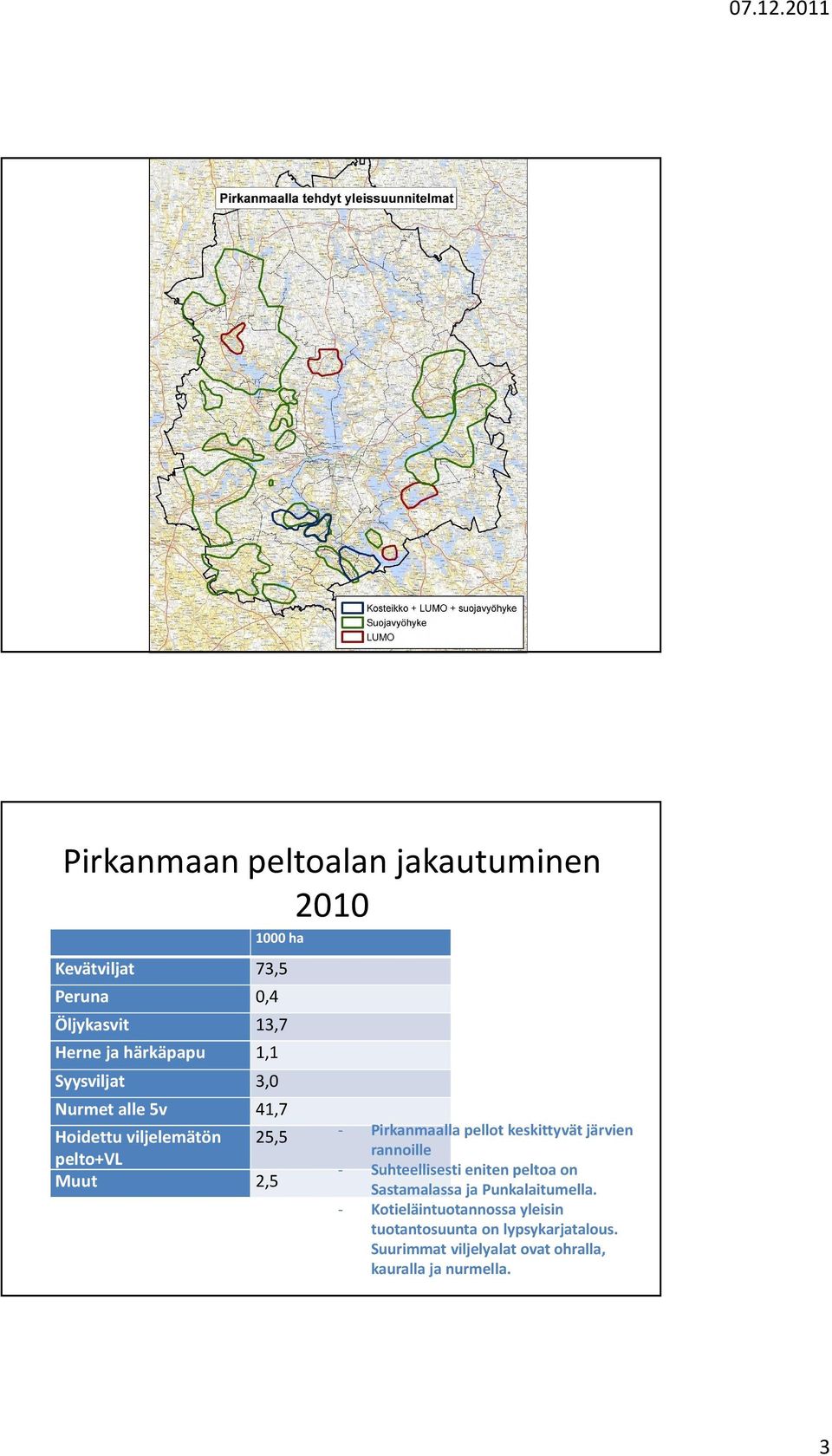 keskittyvät järvien rannoille - Suhteellisesti eniten peltoa on Sastamalassa ja Punkalaitumella.