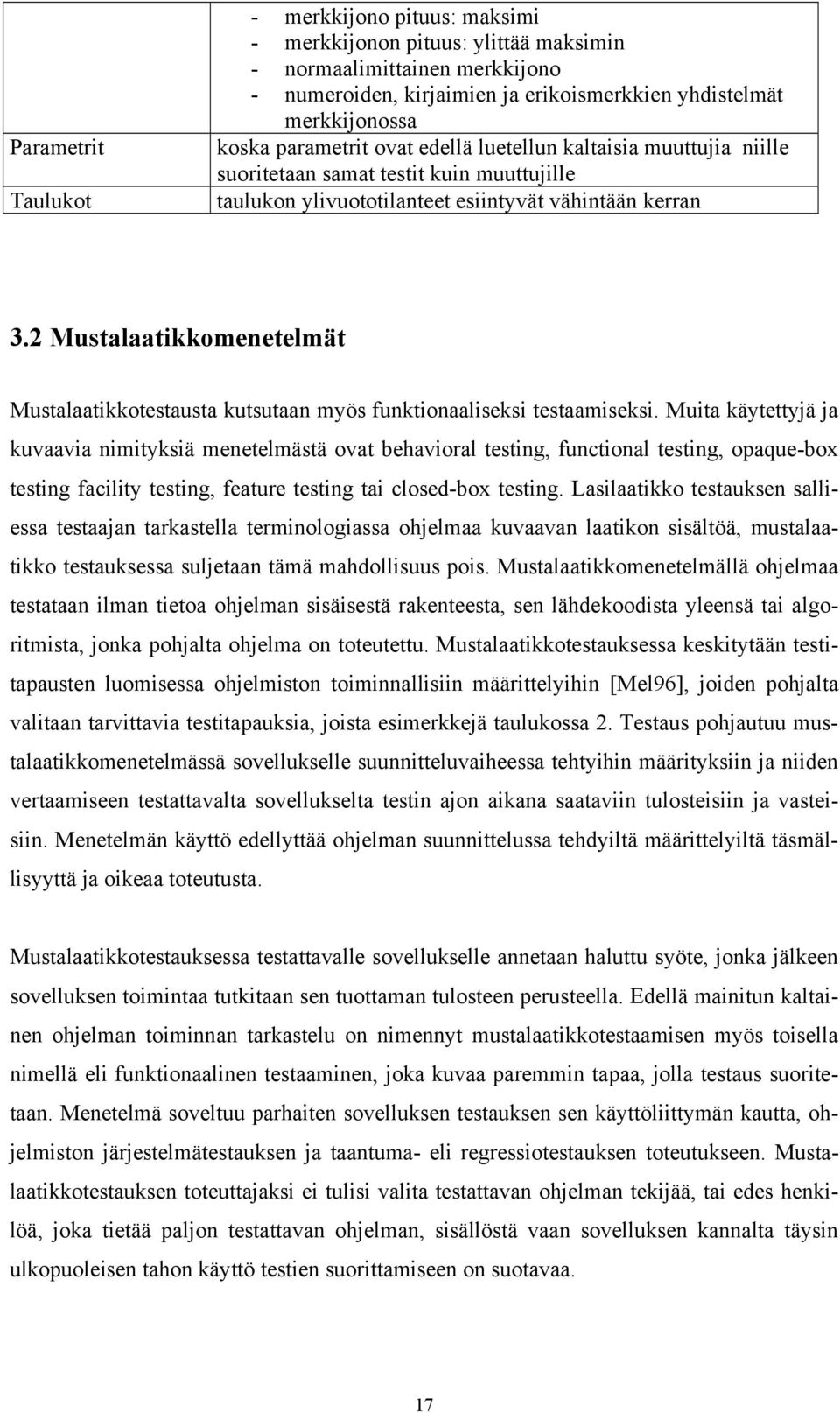 2 Mustalaatikkomenetelmät Mustalaatikkotestausta kutsutaan myös funktionaaliseksi testaamiseksi.