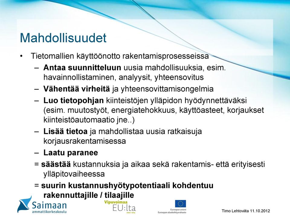 hyödynnettäväksi (esim. muutostyöt, energiatehokkuus, käyttöasteet, korjaukset kiinteistöautomaatio jne.