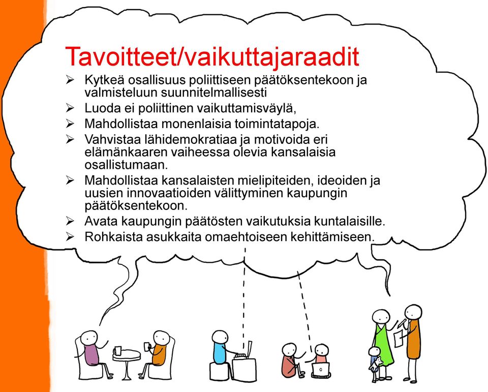 Vahvistaa lähidemokratiaa ja motivoida eri elämänkaaren vaiheessa olevia kansalaisia osallistumaan.