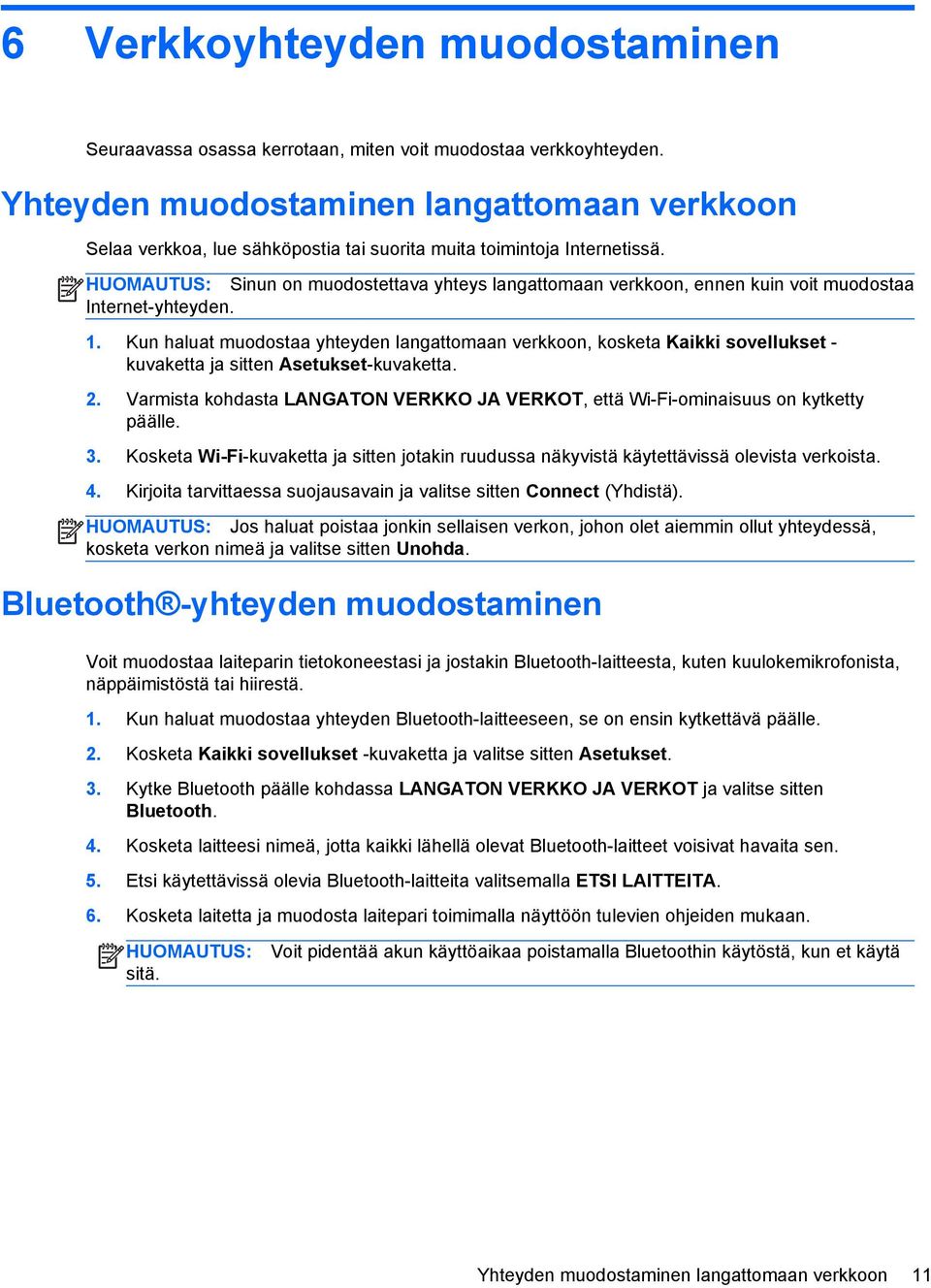 Sinun on muodostettava yhteys langattomaan verkkoon, ennen kuin voit muodostaa Internet-yhteyden. 1.