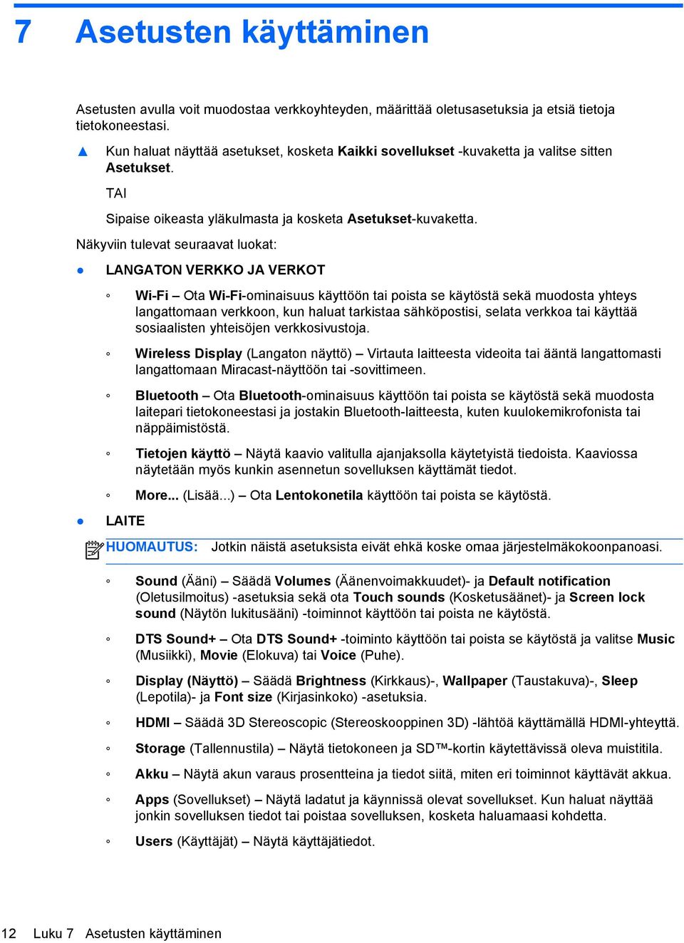 Näkyviin tulevat seuraavat luokat: LANGATON VERKKO JA VERKOT Wi-Fi Ota Wi-Fi-ominaisuus käyttöön tai poista se käytöstä sekä muodosta yhteys langattomaan verkkoon, kun haluat tarkistaa sähköpostisi,