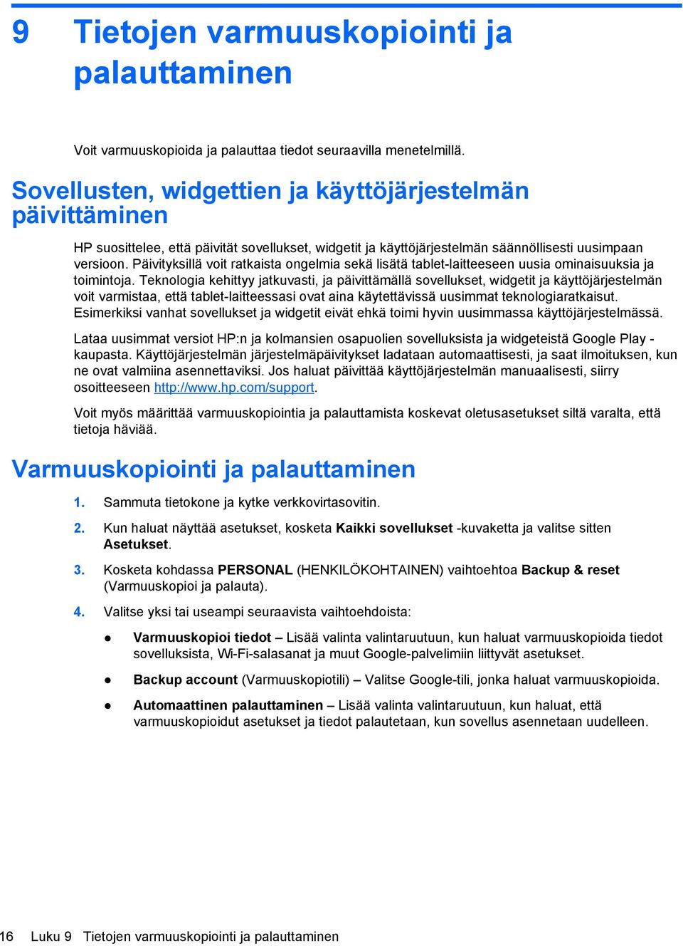 Päivityksillä voit ratkaista ongelmia sekä lisätä tablet-laitteeseen uusia ominaisuuksia ja toimintoja.