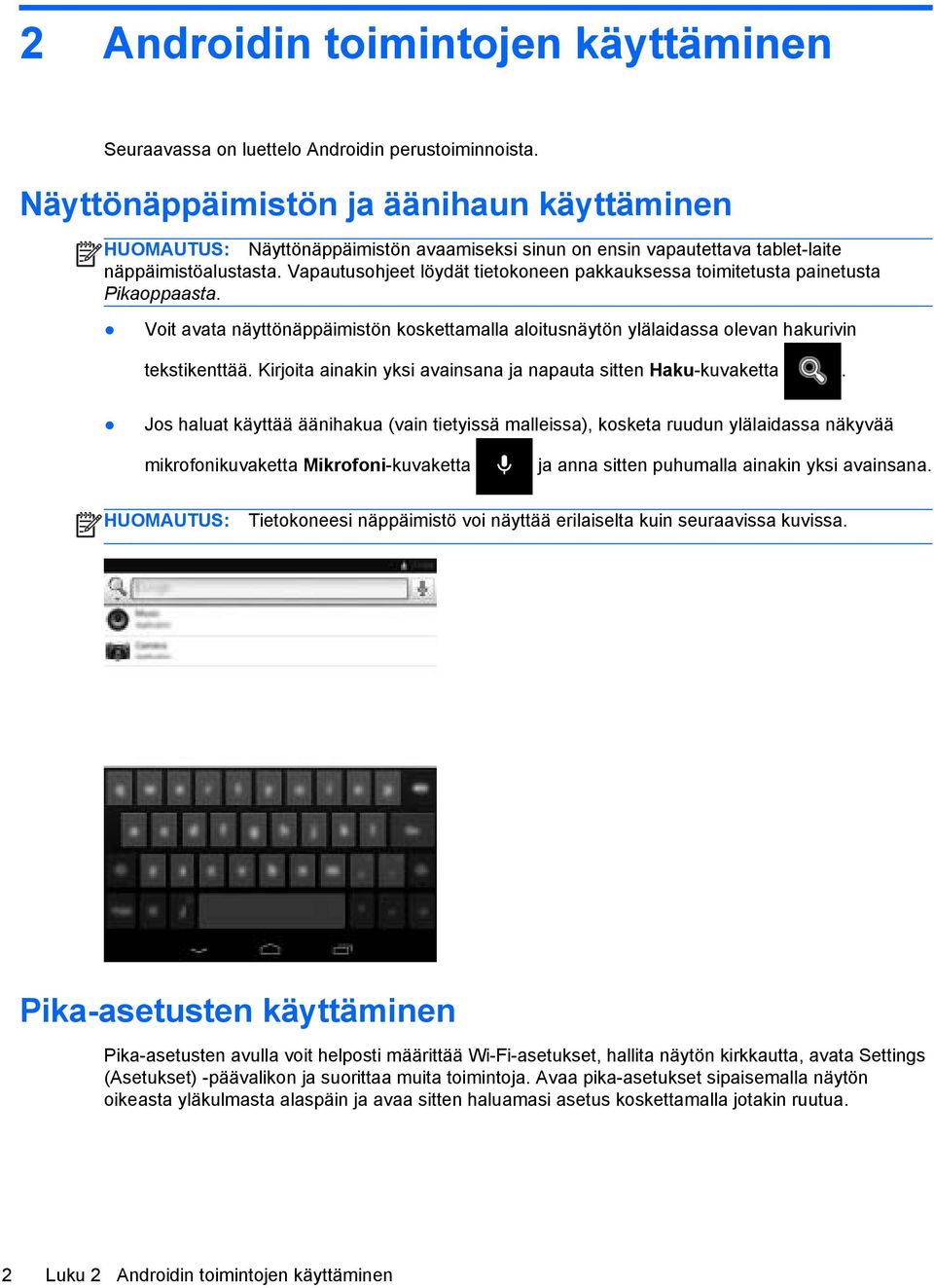 Vapautusohjeet löydät tietokoneen pakkauksessa toimitetusta painetusta Pikaoppaasta. Voit avata näyttönäppäimistön koskettamalla aloitusnäytön ylälaidassa olevan hakurivin tekstikenttää.