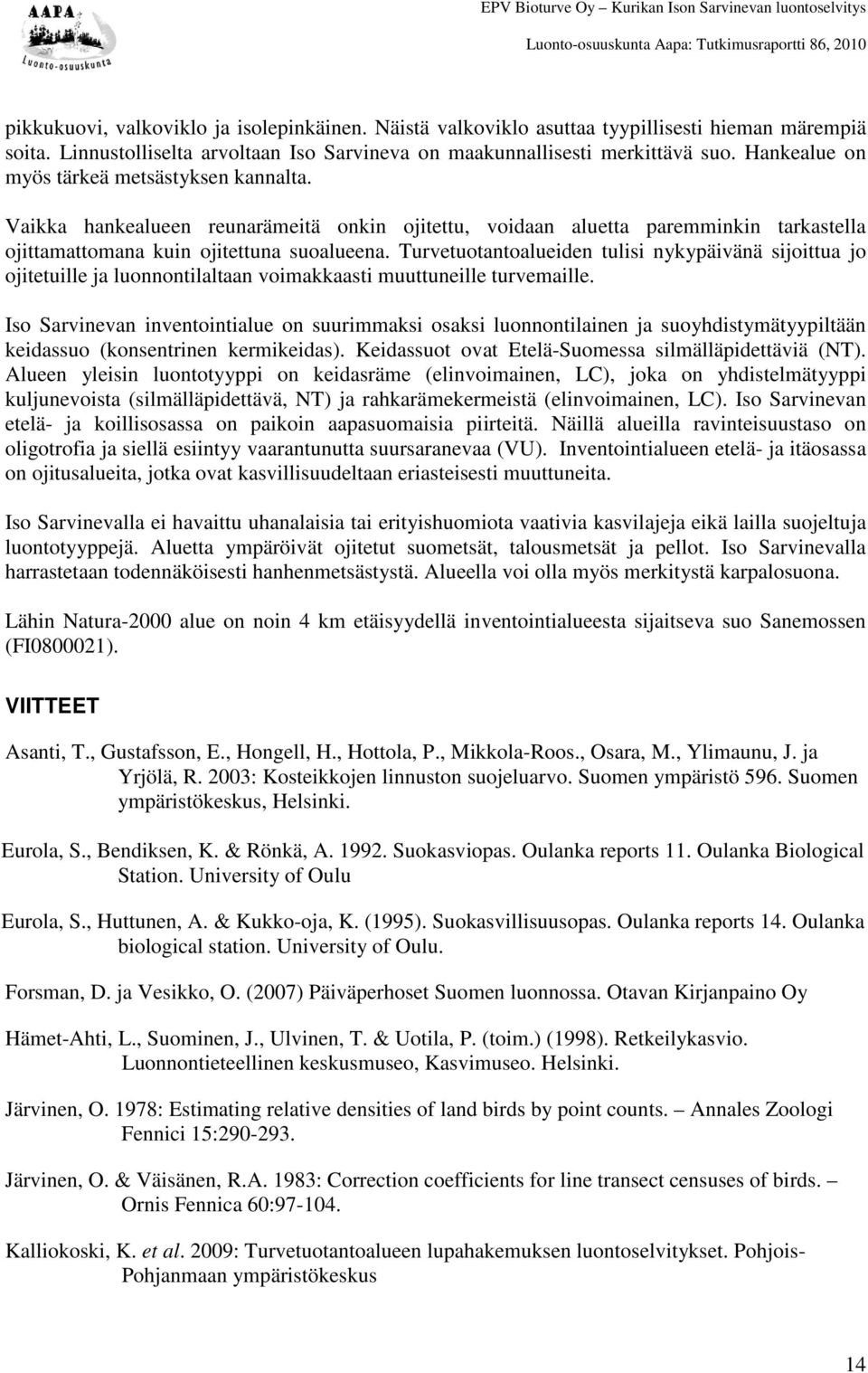 Turvetuotantoalueiden tulisi nykypäivänä sijoittua jo ojitetuille ja luonnontilaltaan voimakkaasti muuttuneille turvemaille.