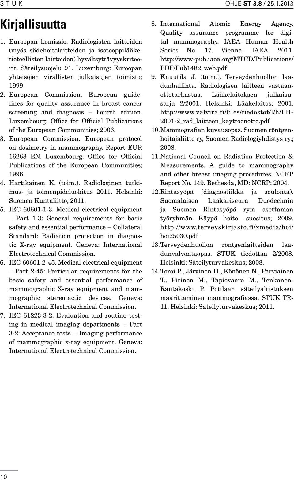 European guidelines for quality assurance in breast cancer screening and diagnosis Fourth edition. Luxembourg: Office for Official Publications of the European Communities; 2006. 3.