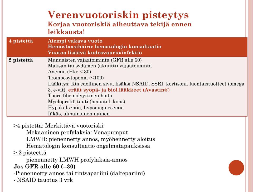 vajaatoiminta Anemia (Hkr < 30) Trombosytopenia (<100) Lääkitys: Kts edellinen sivu, lisäksi NSAID, SSRI, kortisoni, luontaistuotteet (omega 3, e-vit), eräät syöpä- ja biol.