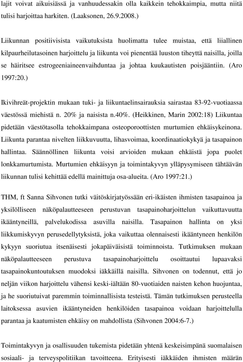 estrogeeniaineenvaihduntaa ja johtaa kuukautisten poisjääntiin. (Aro 1997:20.) Ikivihreät-projektin mukaan tuki- ja liikuntaelinsairauksia sairastaa 83-92-vuotiaassa väestössä miehistä n.