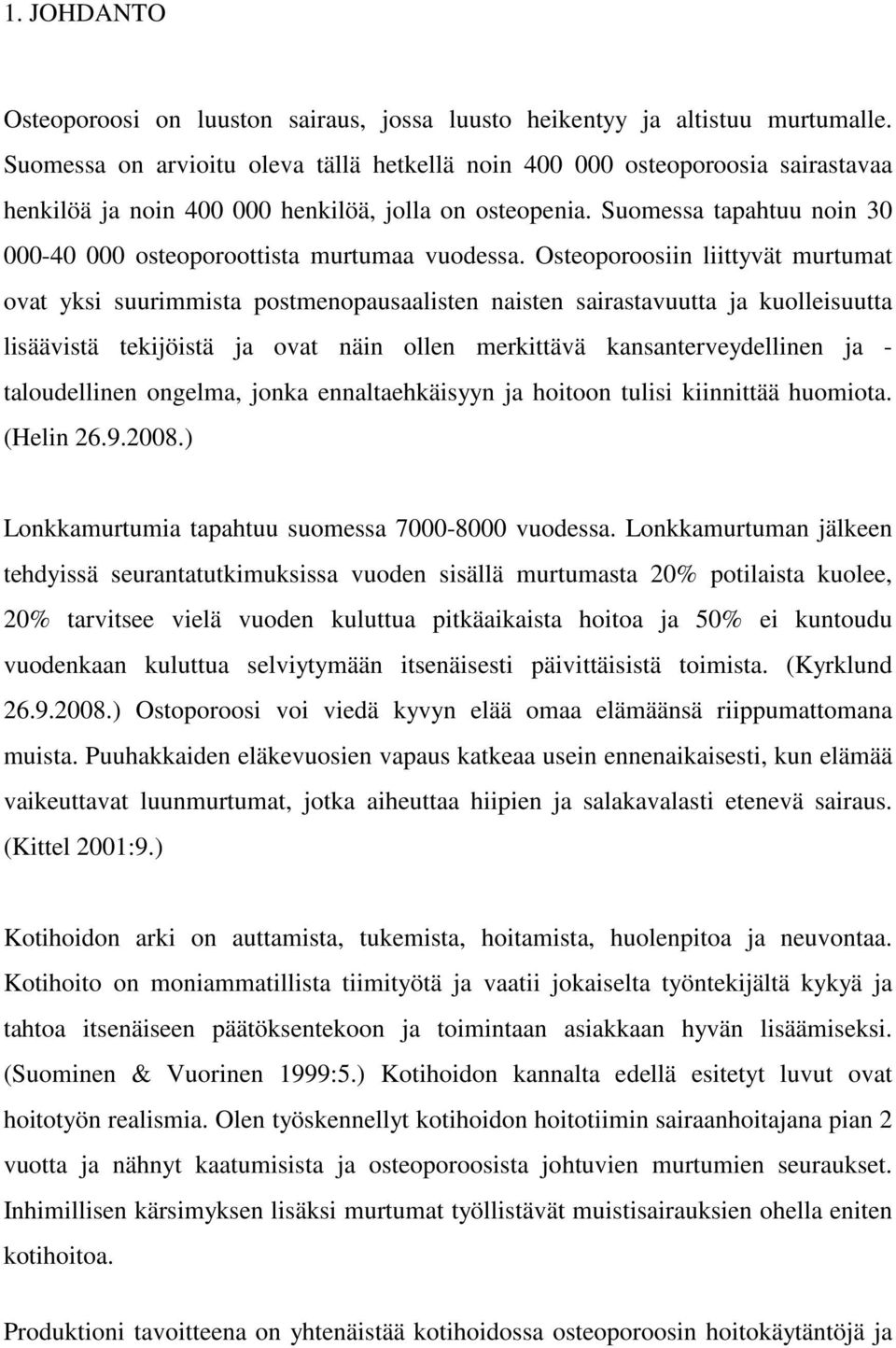 Suomessa tapahtuu noin 30 000-40 000 osteoporoottista murtumaa vuodessa.