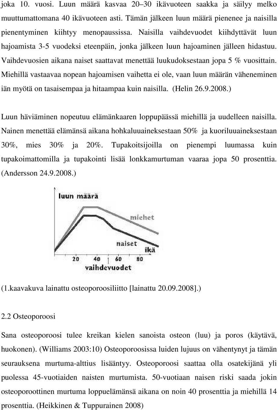 Vaihdevuosien aikana naiset saattavat menettää luukudoksestaan jopa 5 % vuosittain.