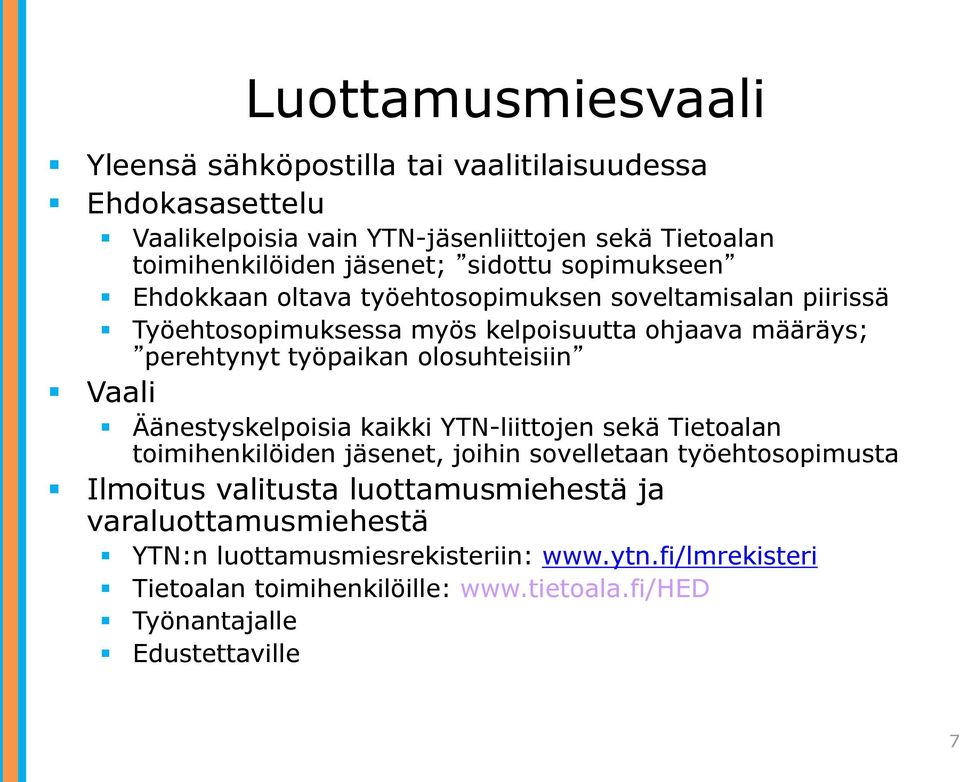 olosuhteisiin Vaali Äänestyskelpoisia kaikki YTN-liittojen sekä Tietoalan toimihenkilöiden jäsenet, joihin sovelletaan työehtosopimusta Ilmoitus valitusta