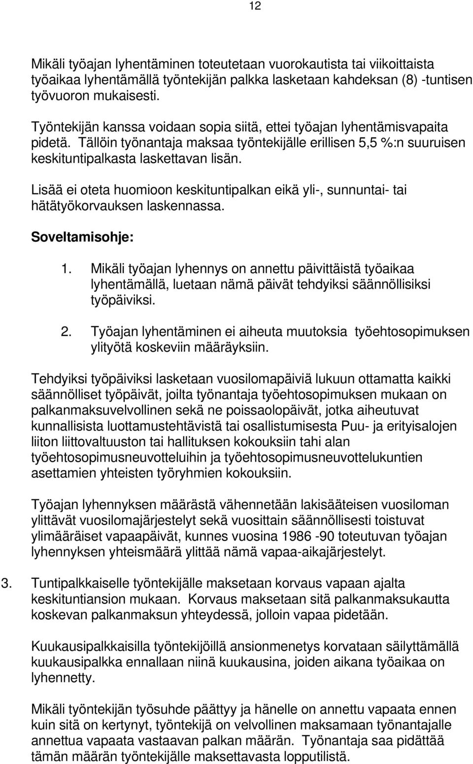 Lisää ei oteta huomioon keskituntipalkan eikä yli-, sunnuntai- tai hätätyökorvauksen laskennassa. Soveltamisohje: 1.