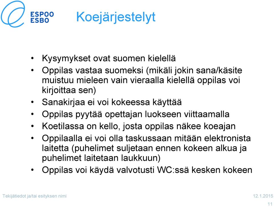 viittaamalla Koetilassa on kello, josta oppilas näkee koeajan Oppilaalla ei voi olla taskussaan mitään elektronista