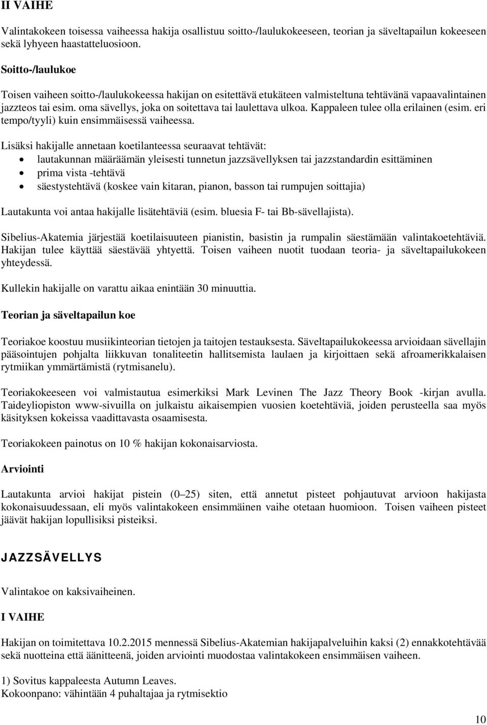 Kappaleen tulee olla erilainen (esim. eri tempo/tyyli) kuin ensimmäisessä vaiheessa.