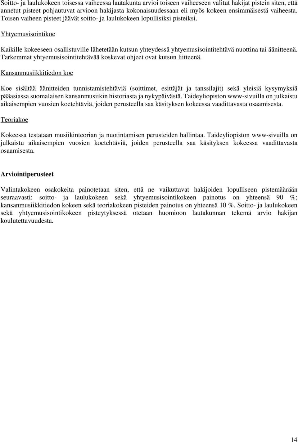 Yhtyemusisointikoe Kaikille kokeeseen osallistuville lähetetään kutsun yhteydessä yhtyemusisointitehtävä nuottina tai äänitteenä.