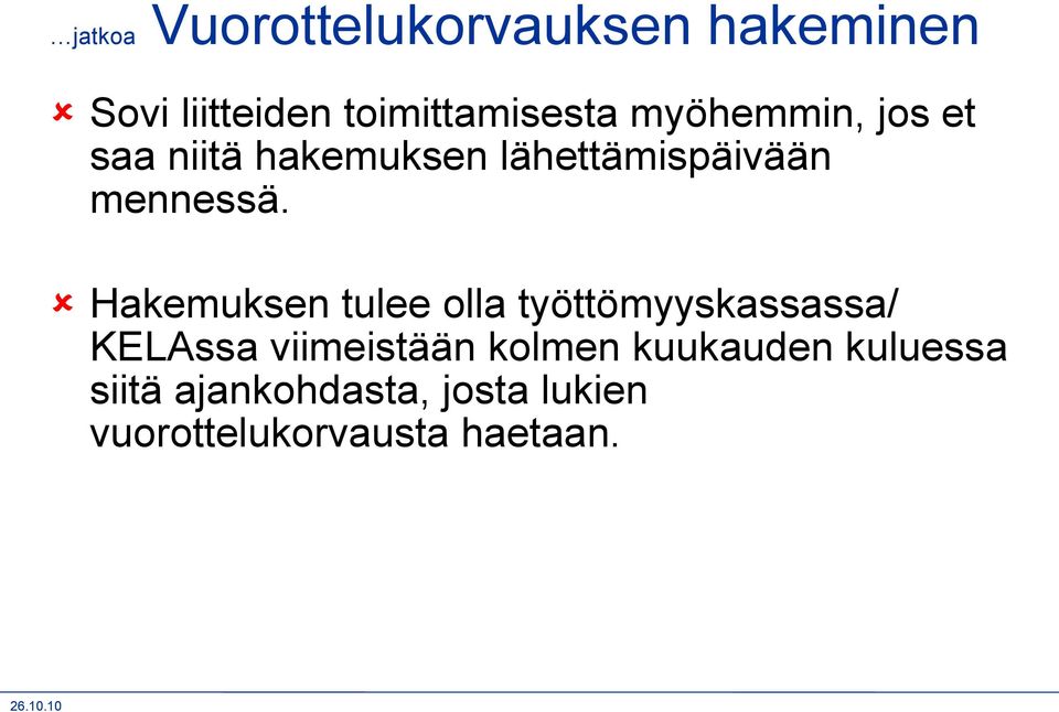 Hakemuksen tulee olla työttömyyskassassa/ KELAssa viimeistään kolmen