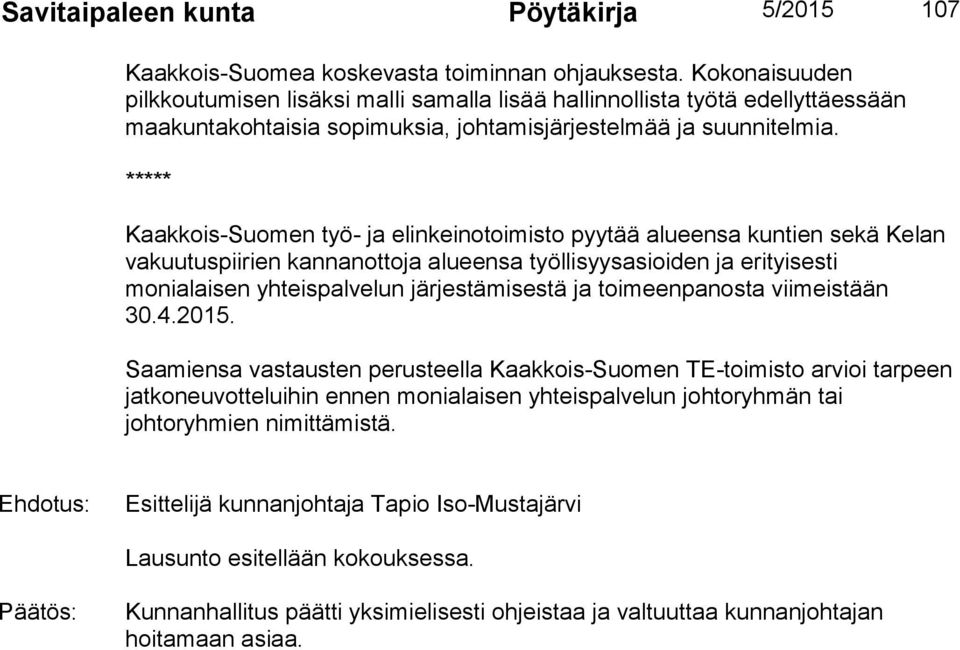 ***** Kaakkois-Suomen työ- ja elinkeinotoimisto pyytää alueensa kuntien sekä Kelan vakuutuspiirien kannanottoja alueensa työllisyysasioiden ja erityisesti monialaisen yhteispalvelun järjestämisestä
