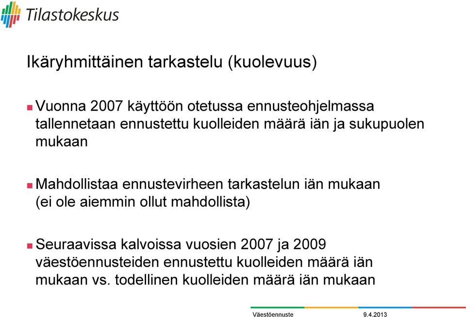 tarkastelun iän mukaan (ei ole aiemmin ollut mahdollista) Seuraavissa kalvoissa vuosien 2007 ja