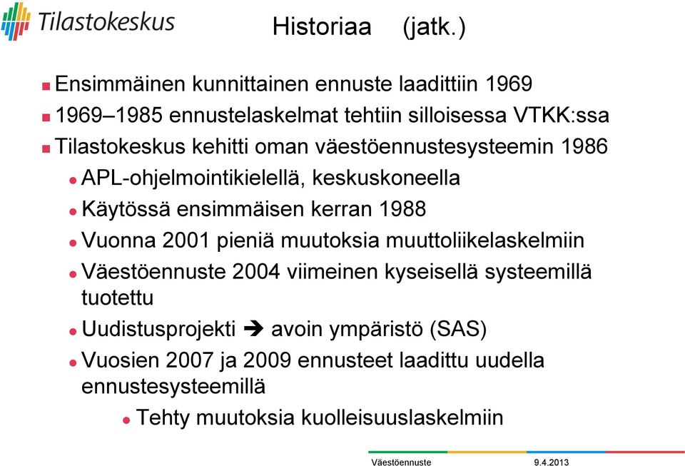 kehitti oman väestöennustesysteemin 1986 APL-ohjelmointikielellä, keskuskoneella Käytössä ensimmäisen kerran 1988 Vuonna