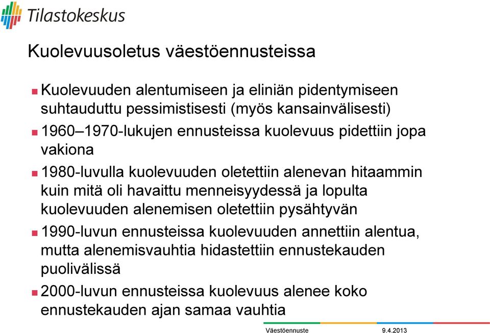 havaittu menneisyydessä ja lopulta kuolevuuden alenemisen oletettiin pysähtyvän 1990-luvun ennusteissa kuolevuuden annettiin alentua,