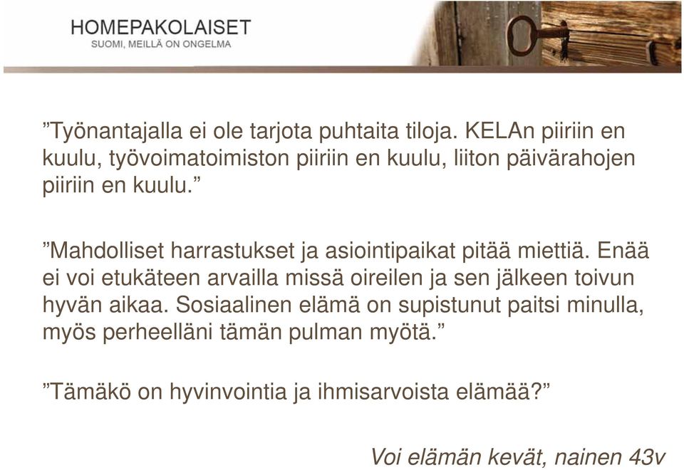 Mahdolliset harrastukset ja asiointipaikat pitää miettiä.