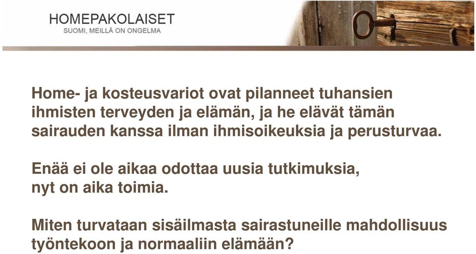 perusturvaa. Enää ei ole aikaa odottaa uusia tutkimuksia, nyt on aika toimia.