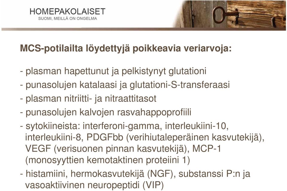 interferoni-gamma, interleukiini-10, interleukiini-8, PDGFbb (verihiutaleperäinen kasvutekijä), VEGF (verisuonen pinnan