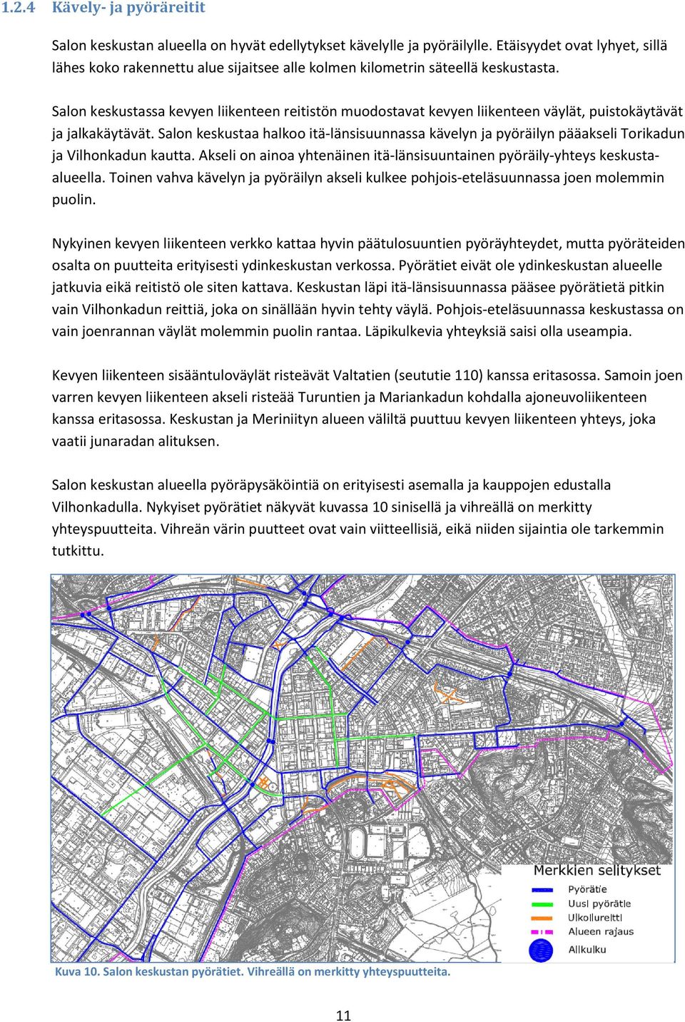 Salon keskustassa kevyen liikenteen reitistön muodostavat kevyen liikenteen väylät, puistokäytävät ja jalkakäytävät.