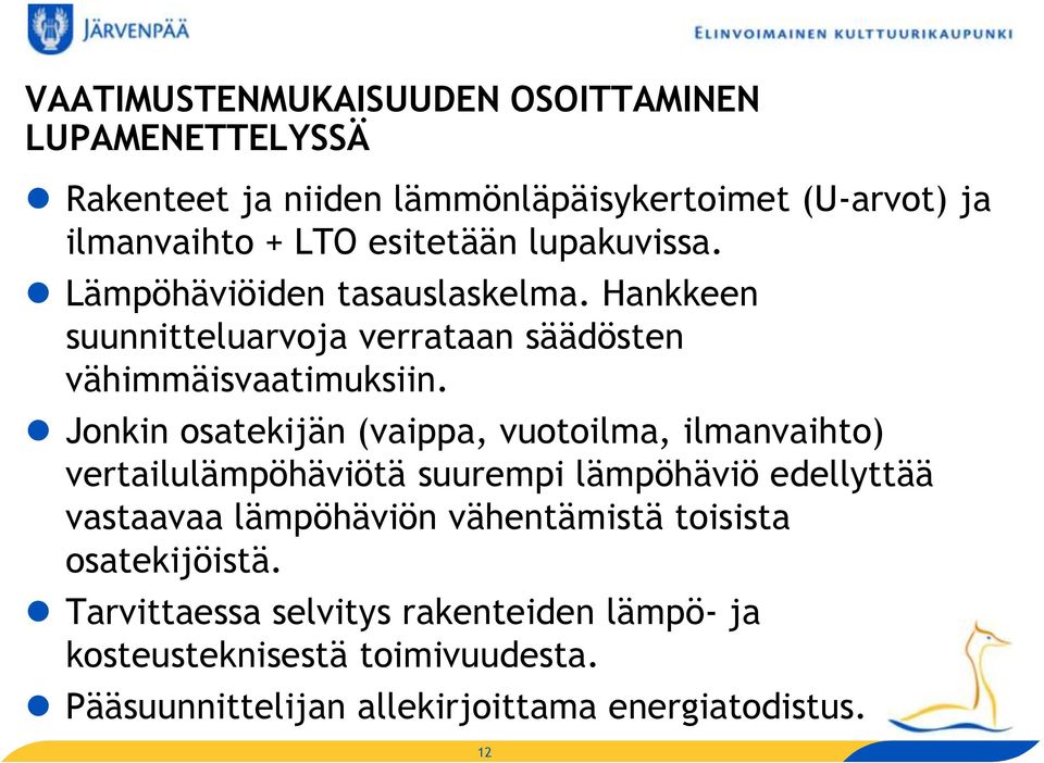 Jonkin osatekijän (vaippa, vuotoilma, ilmanvaihto) vertailulämpöhäviötä suurempi lämpöhäviö edellyttää vastaavaa lämpöhäviön