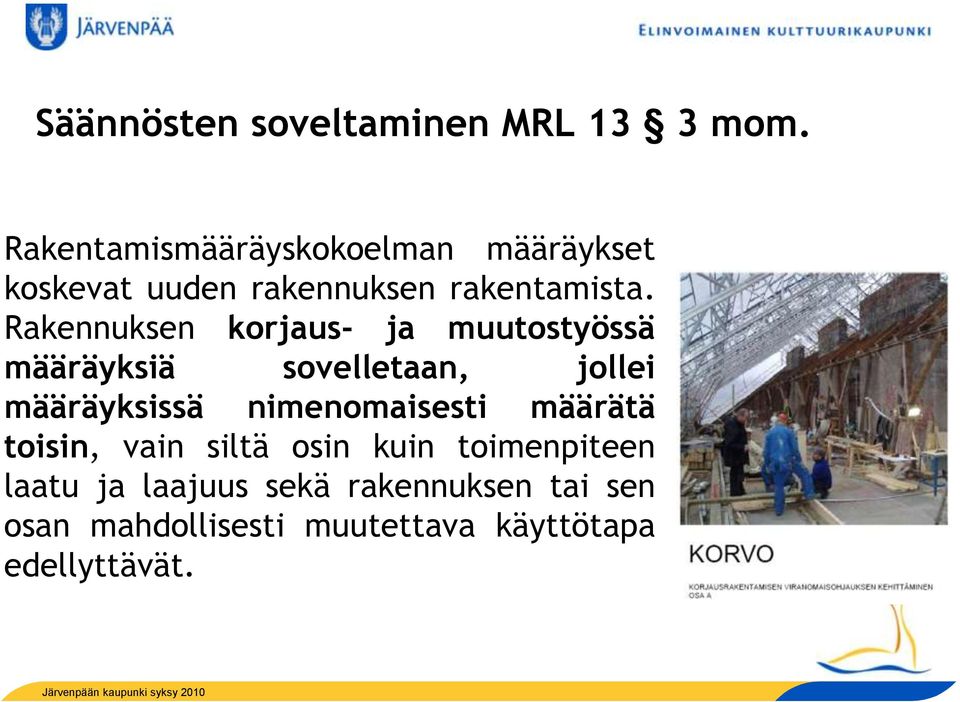 Rakennuksen korjaus- ja muutostyössä määräyksiä sovelletaan, jollei määräyksissä nimenomaisesti