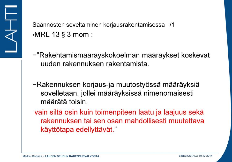 Rakennuksen korjaus-ja muutostyössä määräyksiä sovelletaan, jollei määräyksissä nimenomaisesti