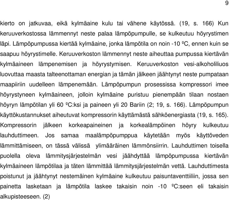 Keruuverkoston lämmennyt neste aiheuttaa pumpussa kiertävän kylmäaineen lämpenemisen ja höyrystymisen.