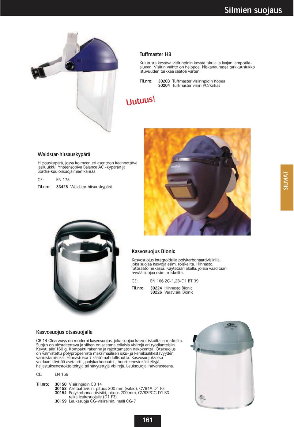 Yhteensopiva Balance AC -kypärän Sordin-kuulonsuoimien kanssa. CE: EN 175 33425 Weldstar-hitsauskypärä SILMÄT Kasvosuojus Bionic Kasvosuojus joka suoa kasvo integroidulla esim. roiskeilta.