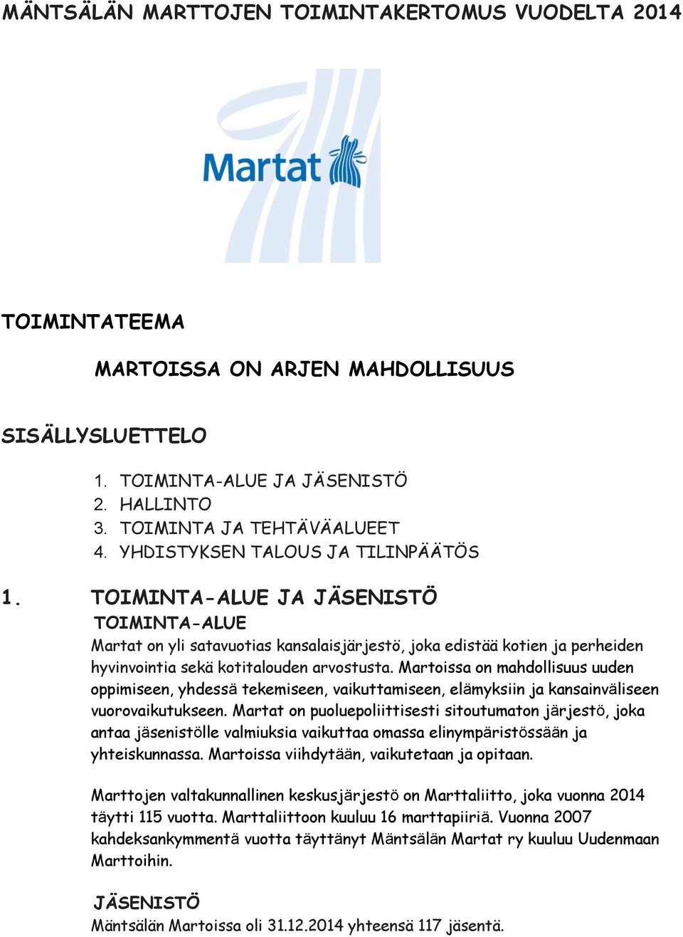 Martoissa on mahdollisuus uuden oppimiseen, yhdessä tekemiseen, vaikuttamiseen, elämyksiin ja kansainväliseen vuorovaikutukseen.