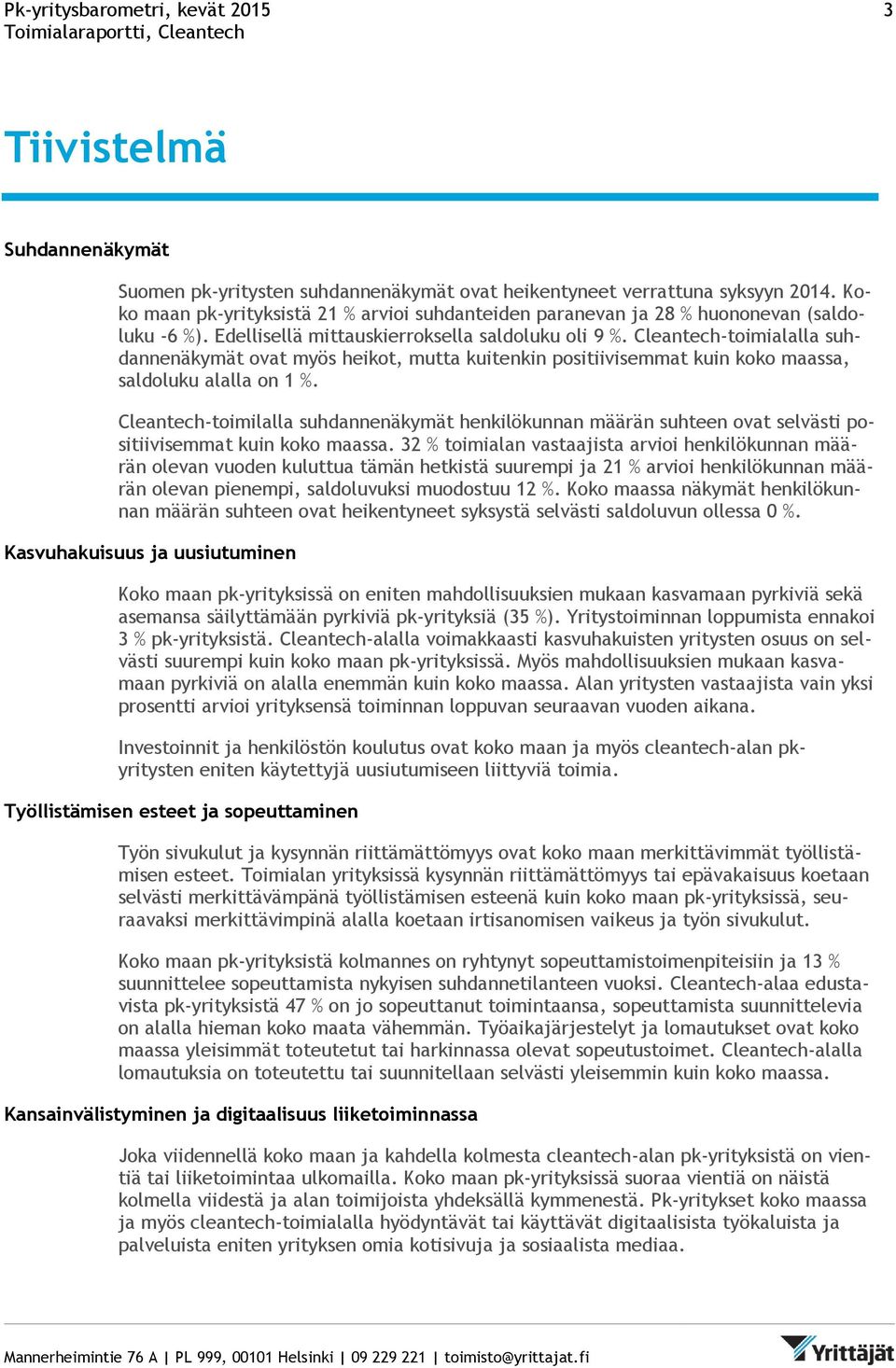Cleantech-toimialalla suhdannenäkymät ovat myös heikot, mutta kuitenkin positiivisemmat kuin koko maassa, saldoluku alalla on 1 %.