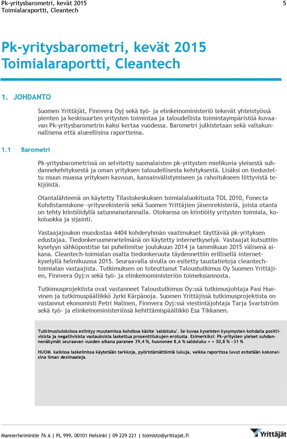 Pk-yritysbarometrin kaksi kertaa vuodessa. Barometri julkistetaan sekä valtakunnallisena että alueellisina raportteina. 1.