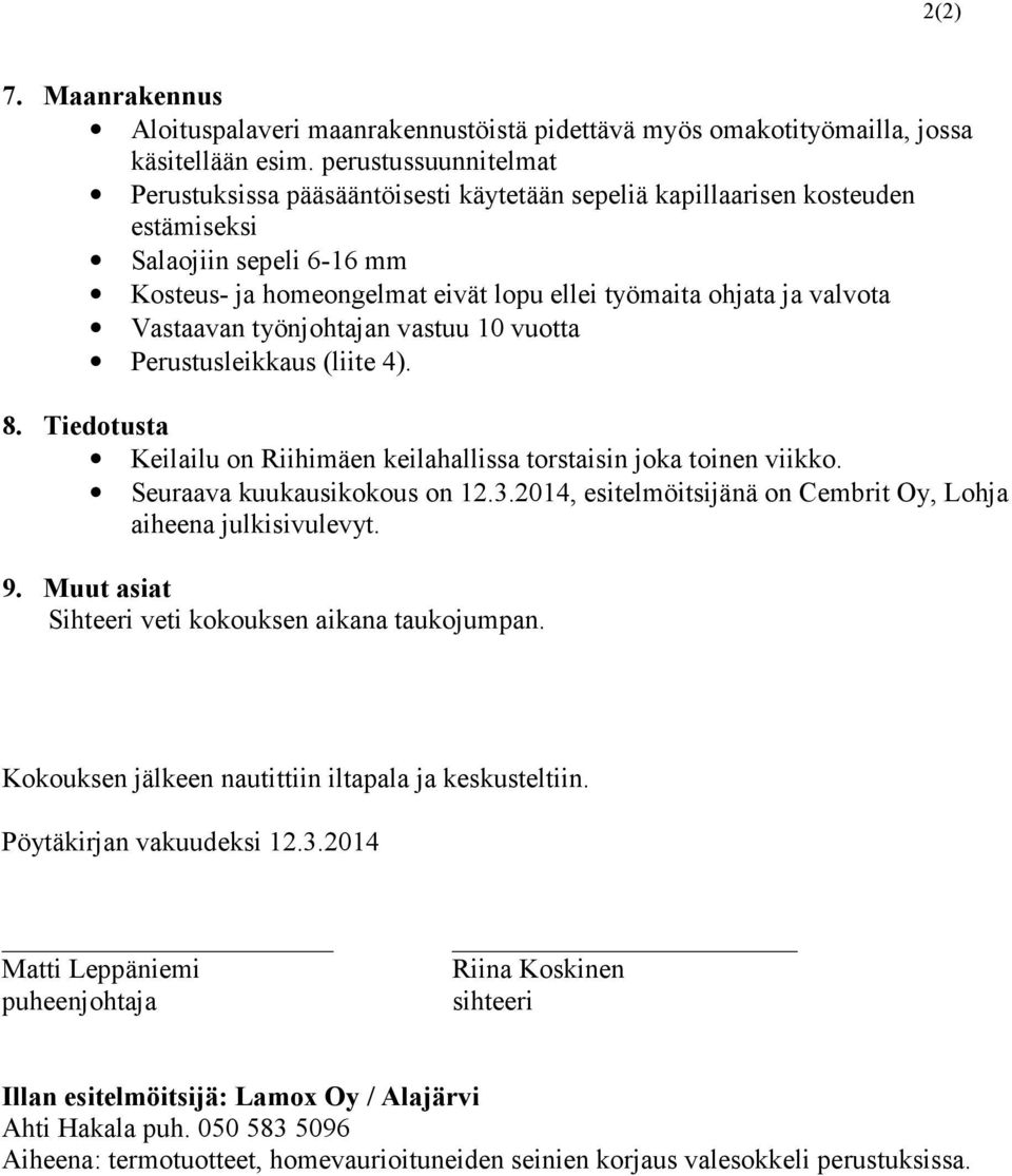 Vastaavan työnjohtajan vastuu 10 vuotta Perustusleikkaus (liite 4). 8. Tiedotusta Keilailu on Riihimäen keilahallissa torstaisin joka toinen viikko. Seuraava kuukausikokous on 12.3.