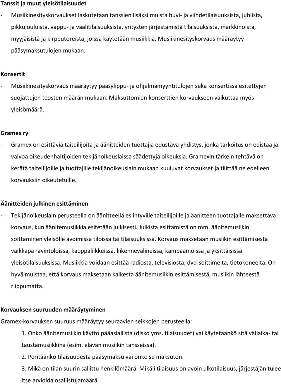 Konsertit - Musiikinesityskorvaus määräytyy pääsylippu- ja ohjelmamyyntitulojen sekä konsertissa esitettyjen suojattujen teosten määrän mukaan.