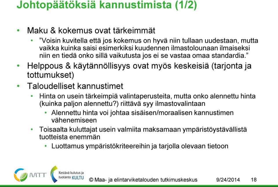 Helppous & käytännöllisyys ovat myös keskeisiä (tarjonta ja tottumukset) Taloudelliset kannustimet Hinta on usein tärkeimpiä valintaperusteita, mutta onko alennettu hinta (kuinka paljon