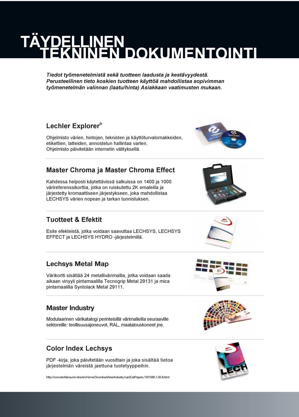 Lechler Explorer Ohjelmisto värien, hintojen, teknisten ja käyttöturvalomakkeiden, etikettien, latteiden, annostelun hallintaa varten. Ohjelmisto päivitetään internetin välityksellä.